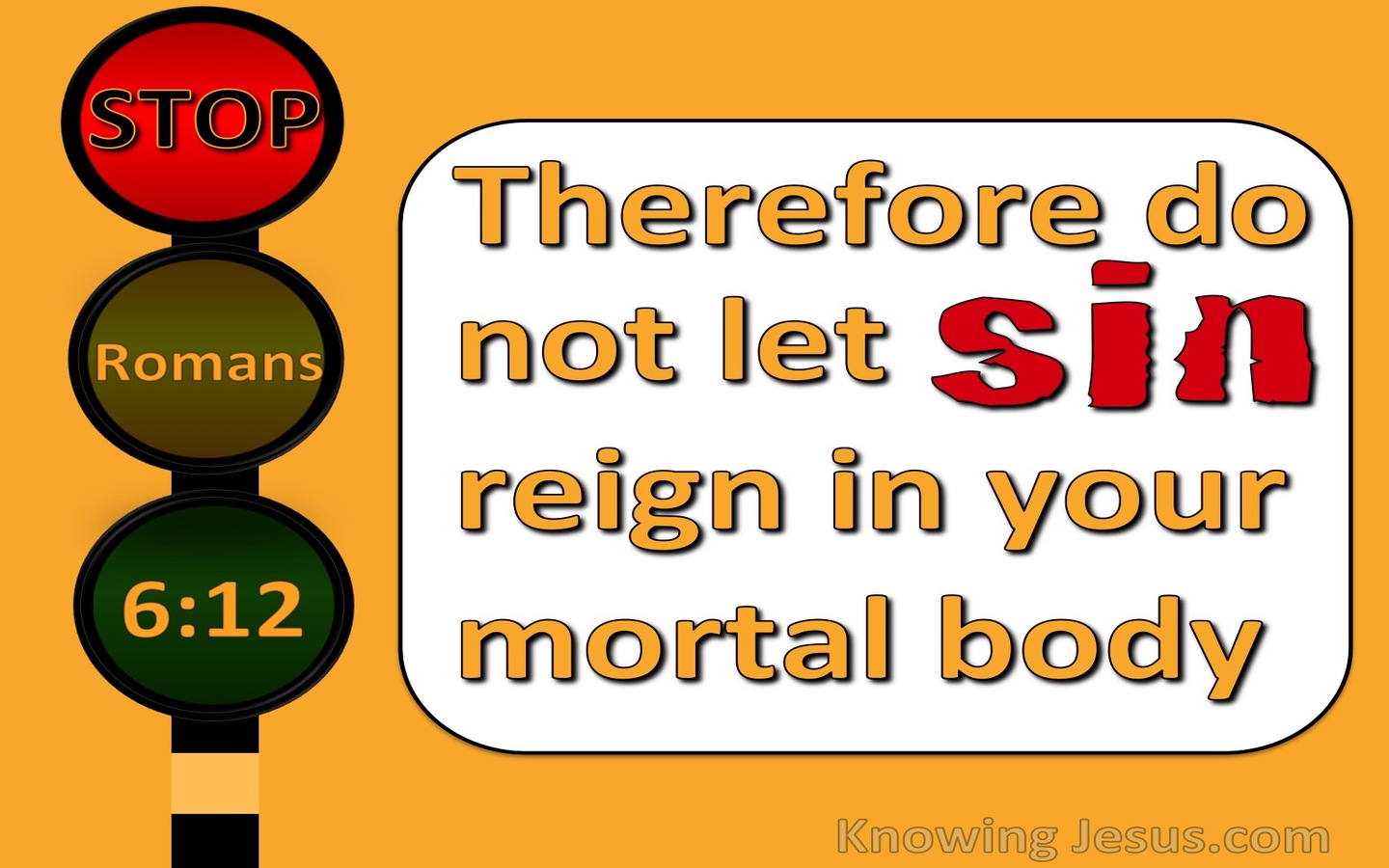 Romans 6:12 Do Not Let Sin Reign In Your Body (yellow)